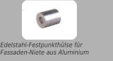 Edelstahl-Festpunkthülse fürFassaden-Niete aus Aluminium