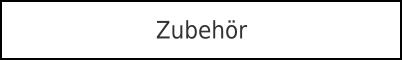Zubehör
