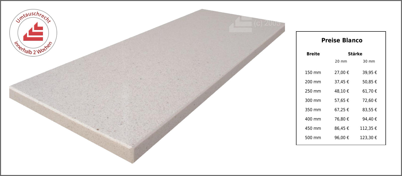 Breite Stärke 20 mm 30 mm 150 mm 27,00 € 39,95 € 200 mm 37,45 € 50,85 € 250 mm 48,10 € 61,70 € 300 mm 57,65 € 72,60 € 350 mm 67,25 € 83,55 € 400 mm 76,80 € 94,40 € 450 mm 86,45 € 112,35 € 500 mm 96,00 € 123,30 € Preise Blanco