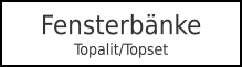 FensterbänkeTopalit/Topset