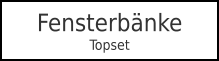 FensterbänkeTopset