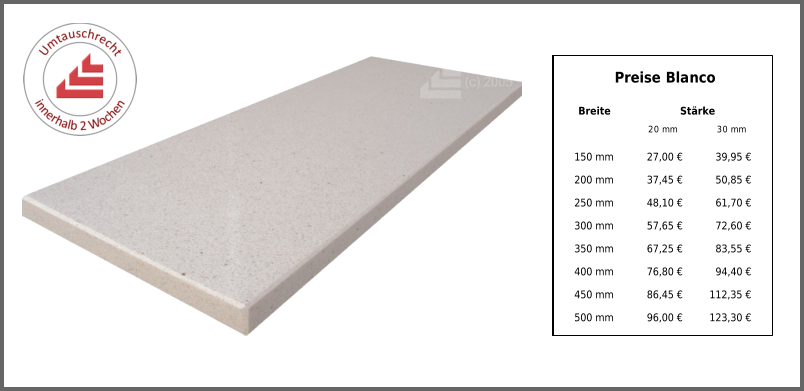 Breite Stärke 20 mm 30 mm 150 mm 27,00 € 39,95 € 200 mm 37,45 € 50,85 € 250 mm 48,10 € 61,70 € 300 mm 57,65 € 72,60 € 350 mm 67,25 € 83,55 € 400 mm 76,80 € 94,40 € 450 mm 86,45 € 112,35 € 500 mm 96,00 € 123,30 € Preise Blanco